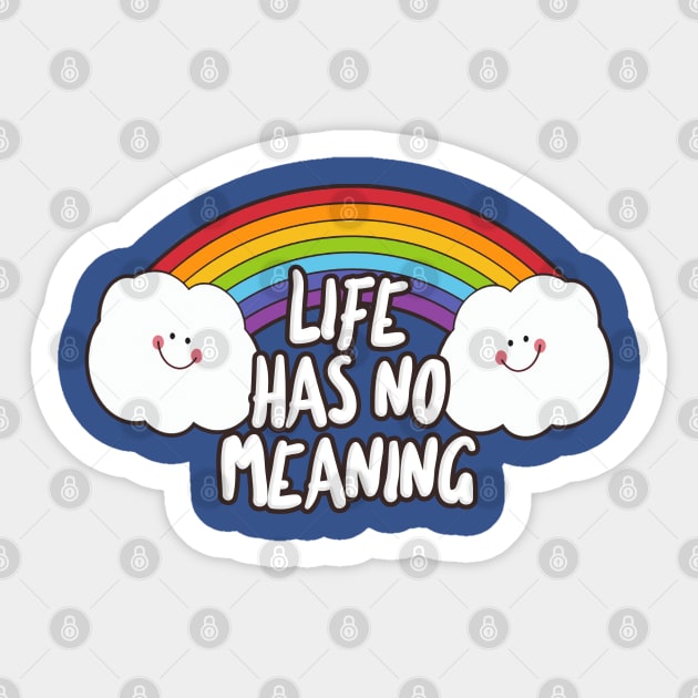 Life Has No Meaning - Funny Nihilist Rainbow Statement Design Sticker by DankFutura